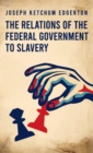 Image for Relations of the Federal Government to Slavery Hardcover