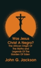 Image for Was Jesus Christ a Negro? and The African Origin of the Myths &amp; Legends of the Garden of Eden The Roman Cookery Book Hardcover