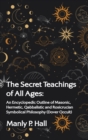 Image for The Secret Teachings of All Ages : An Encyclopedic Outline of Masonic, Hermetic, Qabbalistic and Rosicrucian Symbolical Philosophy Hardcover