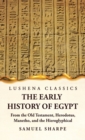 Image for The Early History of Egypt From the Old Testament, Herodotus, Manetho, and the Hieroglyphical Incriptions