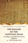 Image for The Realms of the Egyptian Dead According to the Belief of the Ancient Egyptians