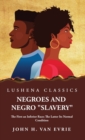 Image for Negroes and Negro &quot;Slavery&quot; The First an Inferior Race; The Latter Its Normal Condition