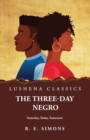 Image for The Three Day Negro Yesterday, Today, Tomorrow