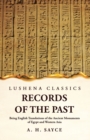Image for Records of the Past Being English Translations of the Ancient Monuments of Egypt and Western Asia Volume 1