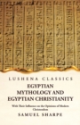 Image for Egyptian Mythology and Egyptian Christianity With Their Influence on the Opinions of Modern Christendom