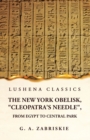 Image for The New York Obelisk, &quot;Cleopatra&#39;s Needle&quot;, From Egypt to Central Park