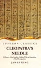 Image for Cleopatra&#39;s Needle A History of the London Obelisk, With an Exposition of the Hieroglyphics