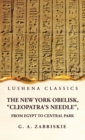 Image for The New York Obelisk, &quot;Cleopatra&#39;s Needle&quot;, From Egypt to Central Park