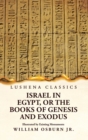 Image for Israel in Egypt, or the Books of Genesis and Exodus Illustrated by Existing Monuments