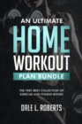Image for Ultimate Home Workout Plan Bundle: The Very Best Collection of Exercise and Fitness Books