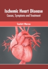 Image for Ischemic Heart Disease: Causes, Symptoms and Treatment