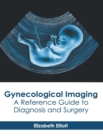 Image for Gynecological Imaging: A Reference Guide to Diagnosis and Surgery