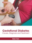 Image for Gestational Diabetes: Causes, Diagnosis and Treatment