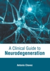 Image for A Clinical Guide to Neurodegeneration