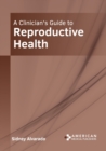 Image for A Clinician&#39;s Guide to Reproductive Health
