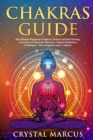 Image for Chakras Guide : The Ultimate Beginner&#39;s Guide to Chakras and Self-Healing. Learn how to Open the Third Eye, Chakra Meditation Techniques - How to Balance your 7 Chakras.