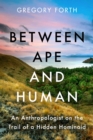 Image for Between ape and human  : an anthropologist on the trail of a hidden hominoid