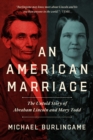 Image for An American marriage  : the untold story of Abraham Lincoln and Mary Todd