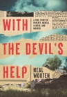 Image for With the Devil&#39;s Help: A True Story of Poverty, Mental Illness, and Murder