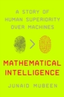 Image for Mathematical Intelligence : A Story of Human Superiority Over Machines