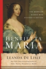Image for Henrietta Maria : The Warrior Queen Who Divided a Nation