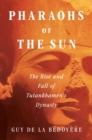 Image for Pharaohs of the Sun : The Rise and Fall of Tutankhamun&#39;s Dynasty