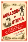 Image for Assassin in Utopia: The True Story of a Nineteenth-Century Sex Cult and a President&#39;s Murder