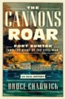 Image for The cannons roar  : Fort Sumter and the start of the civil war