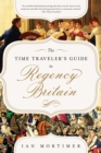 Image for The Time Traveler&#39;s Guide to Regency Britain