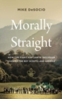Image for Morally Straight : How the Fight for LGBTQ+ Inclusion Changed the Boy Scouts—and America