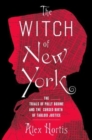 Image for The Witch of New York : The Trials of Polly Bodine and the Cursed Birth of Tabloid Justice