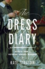 Image for The Dress Diary : Secrets from a Victorian Woman&#39;s Wardrobe