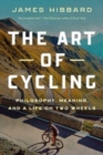 Image for The Art of Cycling : Philosophy, Meaning, and a Life on Two Wheels