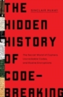Image for The Hidden History of Code-Breaking : The Secret World of Cyphers, Uncrackable Codes, and Elusive Encryptions