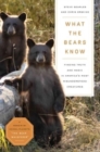 Image for What the Bears Know : How I Found Truth and Magic in America&#39;s Most Misunderstood Creatures—A Memoir by Animal Planet&#39;s &quot;The Bear Whisperer&quot;