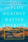 Image for The Plot Against Native America