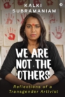 Image for We Are Not The Others : Reflections of a Transgender Artivist