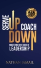 Image for Serve Up Coach Down: Mastering both sides of leadership
