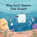 Image for Why Can't Square Fish Swim?