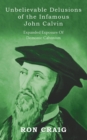 Image for Unbelievable Delusions of the Infamous John Calvin