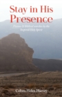 Image for Stay in His Presence : Visions &amp; Biblical Searches by the Inspired Holy Spirit