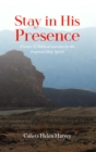 Image for Stay in His Presence: Visions &amp; Biblical Searches by the Inspired Holy Spirit