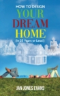 Image for HOW TO DESIGN YOUR DREAM HOME (In 25 Years or Less!)