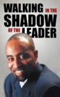 Image for WALKING IN THE SHADOW OF THE LEADER: How to be an Affective Assistant to your Leader