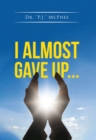 Image for I Almost Gave Up...