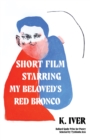 Image for Short film starring my beloved&#39;s red Bronco  : poems