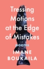 Image for Tressing Motions at the Edge of Mistakes : Poems