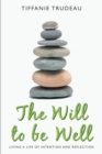 Image for Will to Be Well: Living a Life of Intention and Reflection