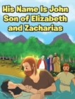 Image for His Name Is John Son of Elizabeth and Zacharias