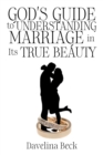 Image for God&#39;s Guide to Understanding Marriage in Its True Beauty